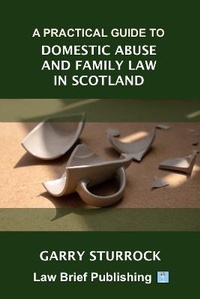 Abbildung von: A Practical Guide to Domestic Abuse and Family Law in Scotland - Law Brief Publishing