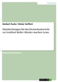 Cover: Handreichungen f&uuml;r den Deutschunterricht zu Gottfried Keller: Kleider machen Leute - GRIN Verlag