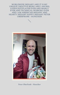 Abbildung von: worldwide indiany and it is my unique creative being and I am NHL icehockeyplayer ever and manly ever and technical working ever and I am american indiany and hearty indiany happy indiany Peter Oberfrank - Hunziker - Books on Demand