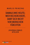 Cover: Damals wie heute: Wer recherchiert, darf sich nicht vor Menschen f&uuml;rchten - Europa Verlag