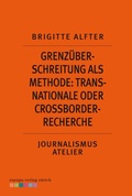 Cover: Grenz&uuml;berschreitung als Methode: Transnationale oder Crossborder-Recherche - Europa Verlag