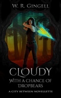 Cover: Cloudy with a Chance of Dropbears (The City Between, #5.5) - W.R. Gingell
