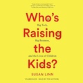 Cover: Who's Raising the Kids? - Blackstone Publishing