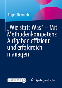 Abbildung von: "Wie statt Was" - Mit Methodenkompetenz Aufgaben effizient und erfolgreich managen - Springer Gabler