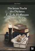 Cover: Die letzte Nacht des Dichters E.T.A. Hoffmann - Oberlausitzer Verlag