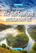 Cover: Saarland Buch / Wie das Saarland entstanden ist - Lehnert, C