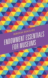 Enlarge image Cover: Endowment Essentials for Museums - Rowman & Littlefield Publishers