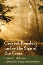 Cover: Created Freedom under the Sign of the Cross - Wipf and Stock Publishers