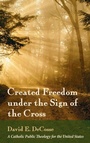 Cover: Created Freedom Under the Sign of the Cross - Pickwick Publications
