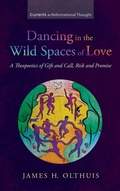 Cover: Dancing in the Wild Spaces of Love - Wipf & Stock Publishers