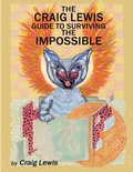 Cover: The Craig Lewis Guide to Surviving the Impossible - Lulu.com