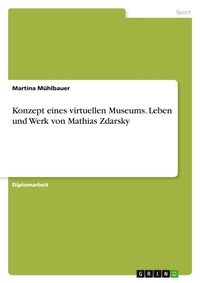 Abbildung von: Konzept eines virtuellen Museums. Leben und Werk von Mathias Zdarsky - GRIN Verlag
