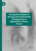 Cover: Tracing the Shadow of Secrecy and Government Transparency in Eighteenth-Century France - Palgrave Macmillan