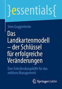 Abbildung von: Das Landkartenmodell - der Schlüssel für erfolgreiche Veränderungen - Springer Gabler