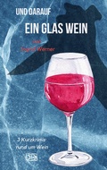 Cover: Und darauf ein Glas Wein - Books on Demand
