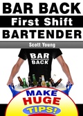 Cover: Bar Back, First Shift Bartender (How To Become A Professional Bartender & Make Huge Tips!, #1) - How To Become A Professional Bartender & Make Huge Tips!