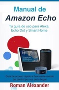 Cover: Manual de Amazon Echo: Tu gu&iacute;a de uso para Alexa, Echo Dot y Smart Home (Sistema Smart Home y Domotica, #1) - Sistema Smart Home y Domotica