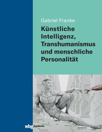 Abbildung von: Künstliche Intelligenz, Transhumanismus und menschliche Personalität - wbg Academic in Herder