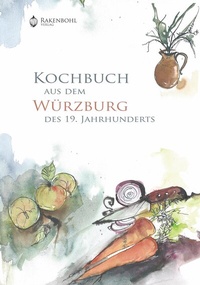 Abbildung von: Kochbuch aus dem Würzburg des 19. Jahrhunderts - Rakenbohl-Verlag