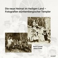 Cover: Die neue Heimat im Heiligen Land - Fotografien w&uuml;rttemberischer Templer 1868 - 1948 - Swiridoff