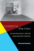 Cover: Collecting the Now - The University of Michigan Press