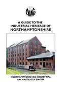 Cover: A guide to the Industrial heritage of Northamptonshire 2022 - Northamptonshire Industrial Archaeology Group