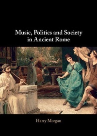 Enlarge image Cover: Music, Politics and Society in Ancient Rome - Cambridge University Press