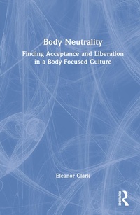 Enlarge image Cover: Body Neutrality - Routledge