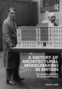 Cover: A History of Architectural Modelmaking in Britain - Routledge