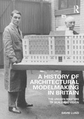Cover: A History of Architectural Modelmaking in Britain - Routledge