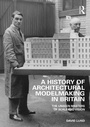 Cover: A History of Architectural Modelmaking in Britain - Routledge