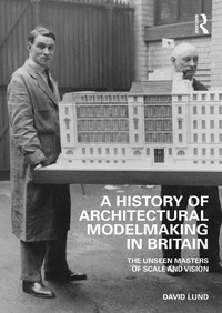 Enlarge image Cover: A History of Architectural Modelmaking in Britain - Routledge