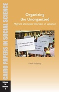 Cover: Organizing the Unorganized: Migrant Domestic Workers in Lebanon - American University in Cairo Press