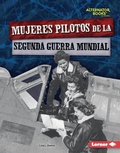 Cover: Mujeres pilotos de la Segunda Guerra Mundial (Women Pilots of World War II) - Lerner Publishing Group