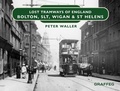 Cover: Lost Tramways of England: Bolton, SLT, Wigan and St Helens - Graffeg Limited