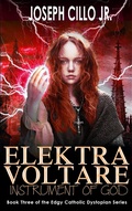 Cover: Elektra Voltare: Instrument of God (Edgy Catholic Dystopian Series, #3) - Infornuity Publishing, LLC