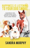 Cover: Happiness Is Listening to Your Dog Snore - Simon + Schuster LLC