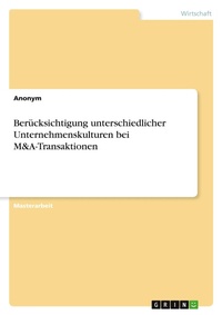 Abbildung von: Beruecksichtigung unterschiedlicher Unternehmenskulturen bei M&A-Transaktionen - GRIN Verlag
