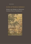 Cover: An Epic of Technical Suptremacy. Works and Words of Medieval Chinese Textile Technology - Abegg-Stift.