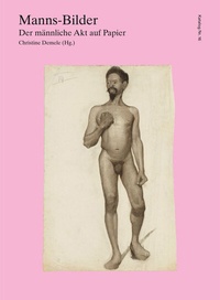 Abbildung von: Manns-Bilder. Der männliche Akt auf Papier - Kunstverein Bremen