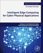 Cover: Intelligent Edge Computing for Cyber Physical Applications - Academic Press
