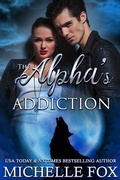 Cover: The Alpha's Addiction (Huntsville Pack Series, #4) - Huntsville Pack Series