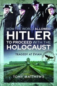 Enlarge image Cover: How the World Allowed Hitler to Proceed with the Holocaust - Pen & Sword Military