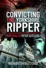 Cover: Convicting the Yorkshire Ripper - Pen & Sword True Crime