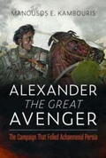 Cover: Alexander the Great Avenger - Pen & Sword Military
