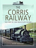 Cover: The Corris Railway - Pen & Sword Transport