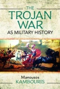 Cover: The Trojan War as Military History - Pen & Sword Military