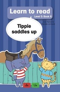 Cover: Learn to read (Level 5 Book 6): Tippie saddles up - LAPA Publishers