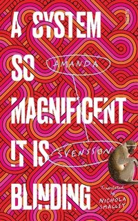 Enlarge image Cover: System So Magnificent It Is Blinding - Scribe Publications Pty Ltd