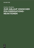Cover: Zum Ablauf ionischer Polymerisationsreaktionen - De Gruyter